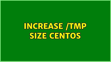 Increase /tmp size CentOS (2 Solutions!!)
