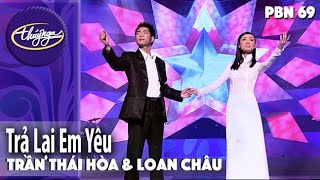 Video thumbnail of "PBN 69 | Trần Thái Hòa & Loan Châu - Trả Lại Em Yêu"