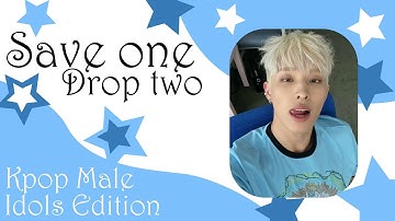 SAVE ONE DROP TWO l KPOP MALE IDOL EDITION