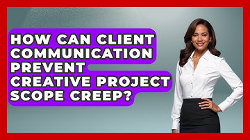 How Can Client Communication Prevent Creative Project Scope Creep? - Directing Creative Success
