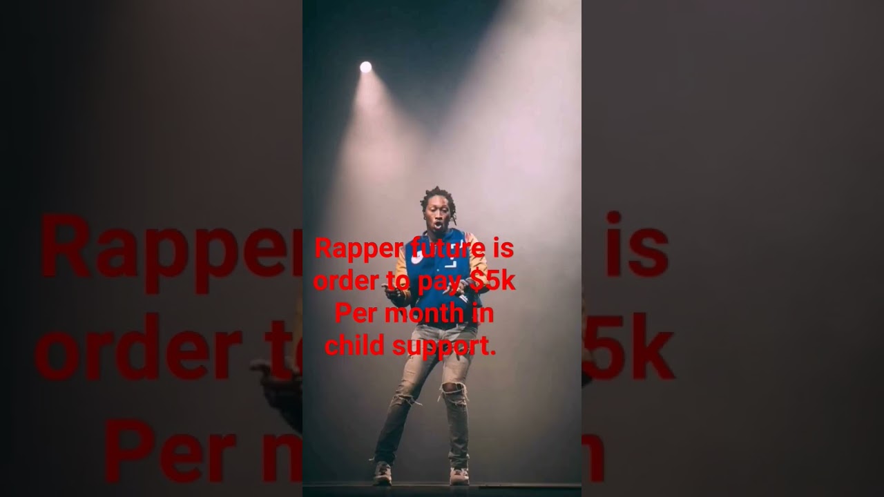 Rapper future is order to pay $5k Per month in child support.