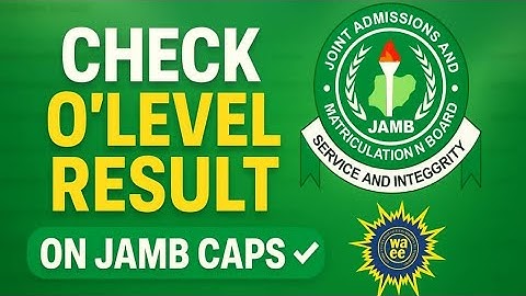 How to Check O’Level Result on JAMB CAPS (WAEC/NECO/NABTEB Upload Guide)