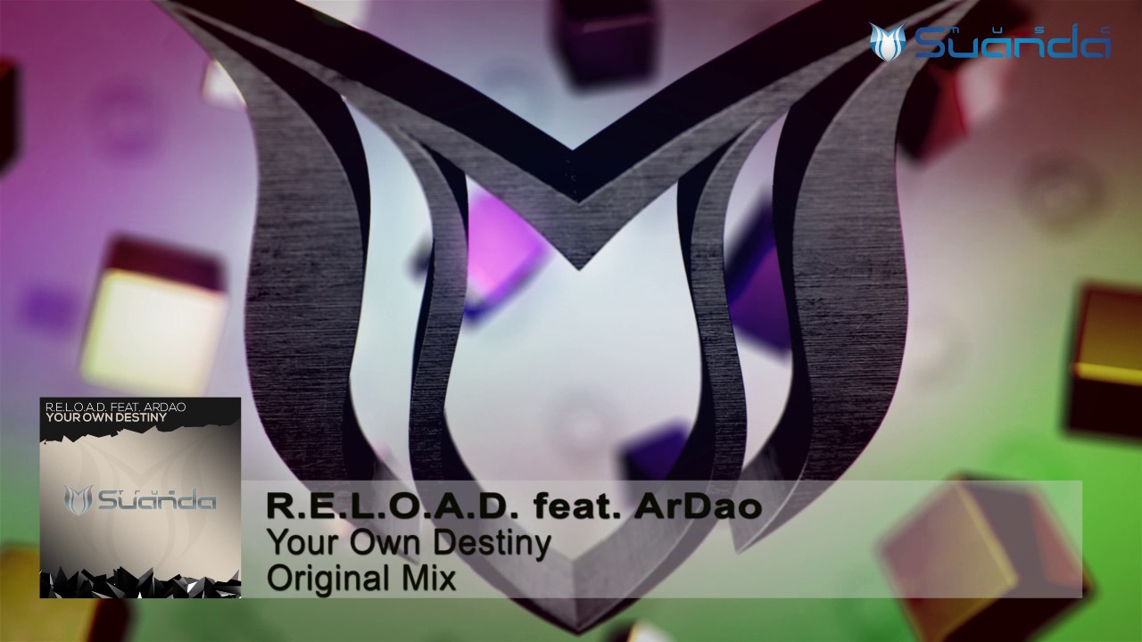 R.E.L.O.A.D. feat. ArDao - Your Own Destiny (Original Mix)