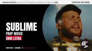 Louvor com Letra: 🎵 Sublime - FHOP Music | Letra Oficial com Legenda para Adoração 🎶