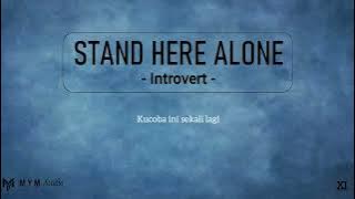 Stand Here Alone - Introvert (Lirik)