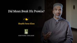 Did Moses Break His Promise? l Shaykh Faraz Khan l  Zaytuna College