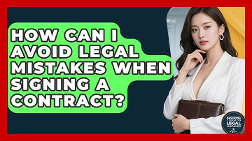 How Can I Avoid Legal Mistakes When Signing a Contract? | Avoiding Common Legal Mistakes News