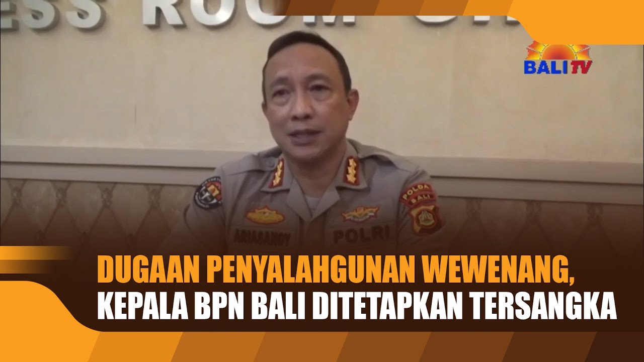 DUGAAN PENYALAHGUNAN WEWENANG, KEPALA BPN BALI DITETAPKAN TERSANGKA