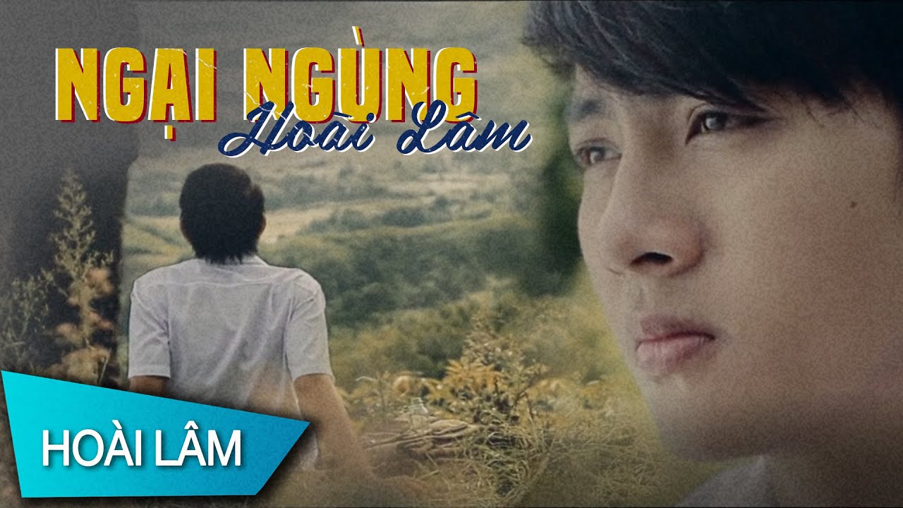 MV Đầu Tay Của Hoài Lâm Thuở Mới Chập Chững Vào Nghề | NGẠI NGÙNG - HOÀI LÂM