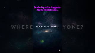 The Drake Equation Suggests Aliens Should Exist...
