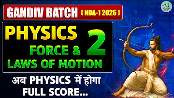 🔥 GANDIV BATCH | PHYSICS - Force & Laws of Motion (Part-2) | NDA(I)2026