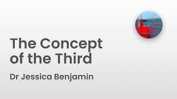 The Concept of the Third | Dr Jessica Benjamin