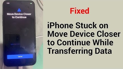 iPhone Stuck on Move Device Closer to Continue while Transferring Data in iOS 14 [Fixed]