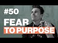 MY JOURNEY FROM FEAR TO PURPOSE