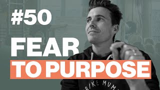 FROM FEAR TO PURPOSE