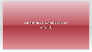 com.android.volley.AuthFailureError in Android