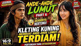 ANDE ANDE LUMUT PART 6 — 😱 AKHIRNYA BERTEMU! Kleting Kuning Membuat Ande Ande Lumut Terdiam