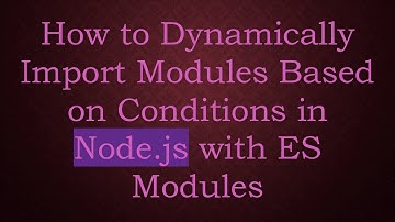 How to Dynamically Import Modules Based on Conditions in Node.js with ES Modules