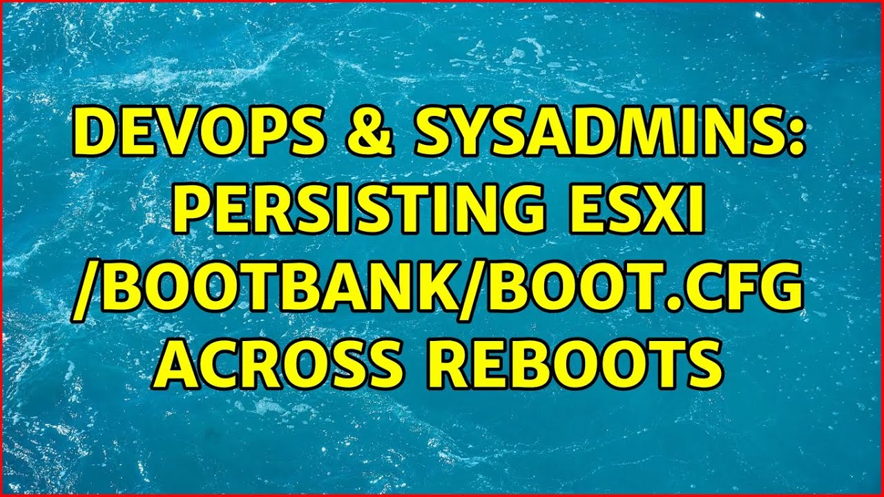 DevOps & SysAdmins: persisting esxi /bootbank/boot.cfg across reboots ...