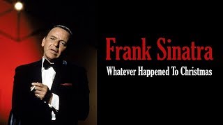 Frank Sinatra  "Whatever Happened To Christmas"