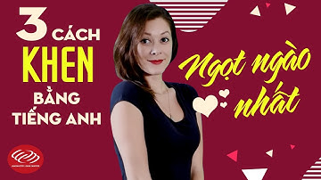 Tiếng Anh cho người mới bắt đầu - 3 cách khen bằng tiếng Anh ngọt ngào nhất [Học tiếng Anh thực]