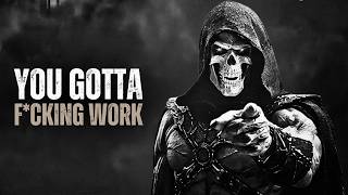YOU GOTTA F*CKING WORK - Motivational Speech