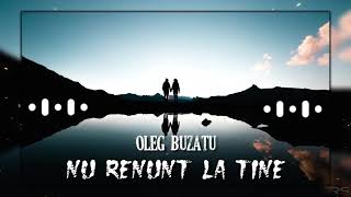 Oleg Buzatu - Nu renunț la tine ( Official Single )