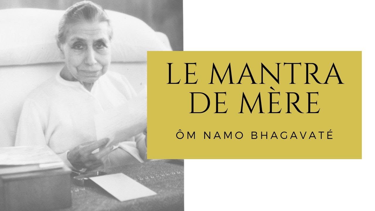 Ôm Namo Bhagavaté | Le mantra de Mère