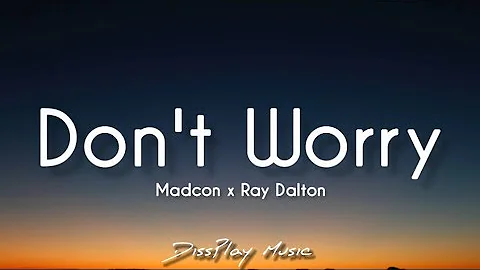 Madcon ft Ray Dalton - Don't Worry (lyrics)