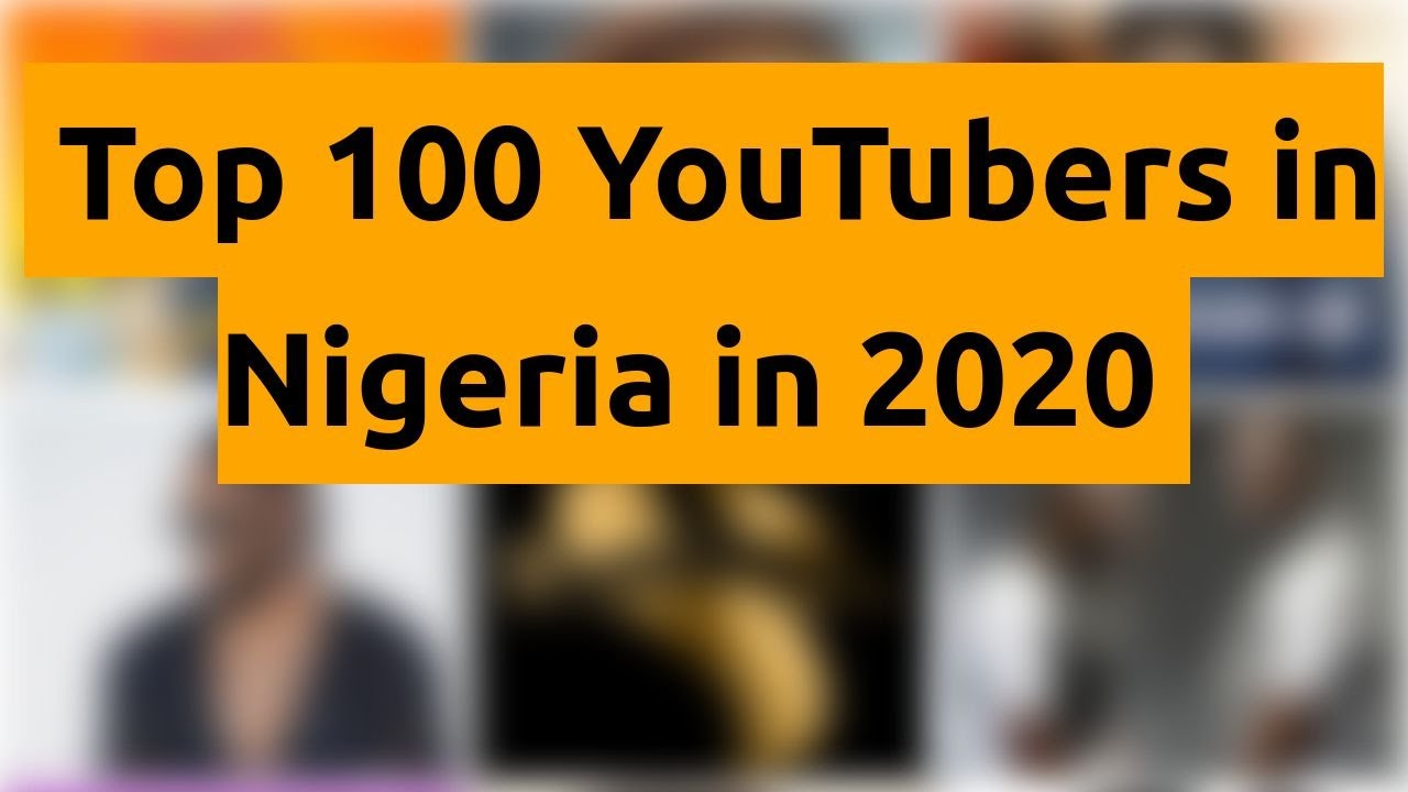 🇳🇬 🇳🇬 🇳🇬 Top 100 YouTubers in Nigeria in 2020 🇳🇬 🇳🇬 🇳🇬 YouTube
