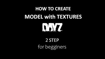 2 STEP / CREATING own MODEL with TEXTURES for DAYZ.