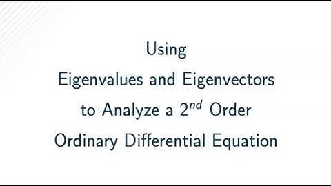 Using Eigenvalues and Eigenvectors to Analyze a 2nd Order Ordinary Differential Equation