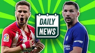 TRANSFER NEWS: Saul Niguez to Arsenal & Danny Drinkwater to leave Chelsea? ► Daily Football News
