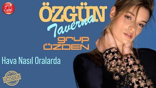 Grup Özden - Hava Nasıl Oralarda - Özgün Taverna