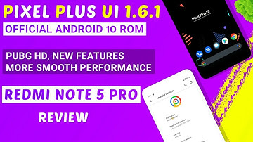 Pixel Plus UI 1.6.1 Official Rom For Redmi Note 5 Pro | New Features, More Smooth Performance | A10
