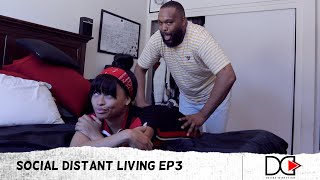 Social Distant Living Ep3