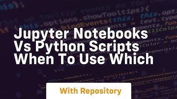 jupyter notebooks vs python scripts when to use which