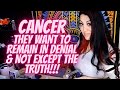 CANCER💖~ THEY WANT TO REMAIN IN DENIAL & NOT EXCEPT THE TRUTH!!! ~ (🔥🌟MUST WATCH EXTENDED!!!🌟🔥)
