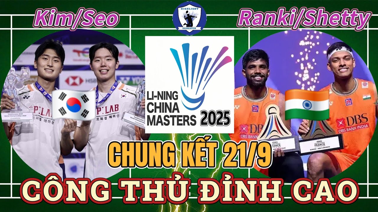 KIM/SEO vs RANKI/SHETTY | CHUNG KẾT CHINA MASTERS 2025 | CÔNG THỦ ĐỈNH CAO XỨNG ĐÁNG VÔ ĐỊCH