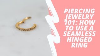 Piercing Jewelry 101: How to Use a Seamless Hinged Ring Hinged Rings