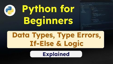 Python for Beginners: Data Types, Type Errors, If-Else & Logic