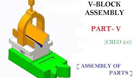 V BLOCK  PART-V [ ASSEMBLY OF PARTS & RENDERING ] IN CREO 2.0