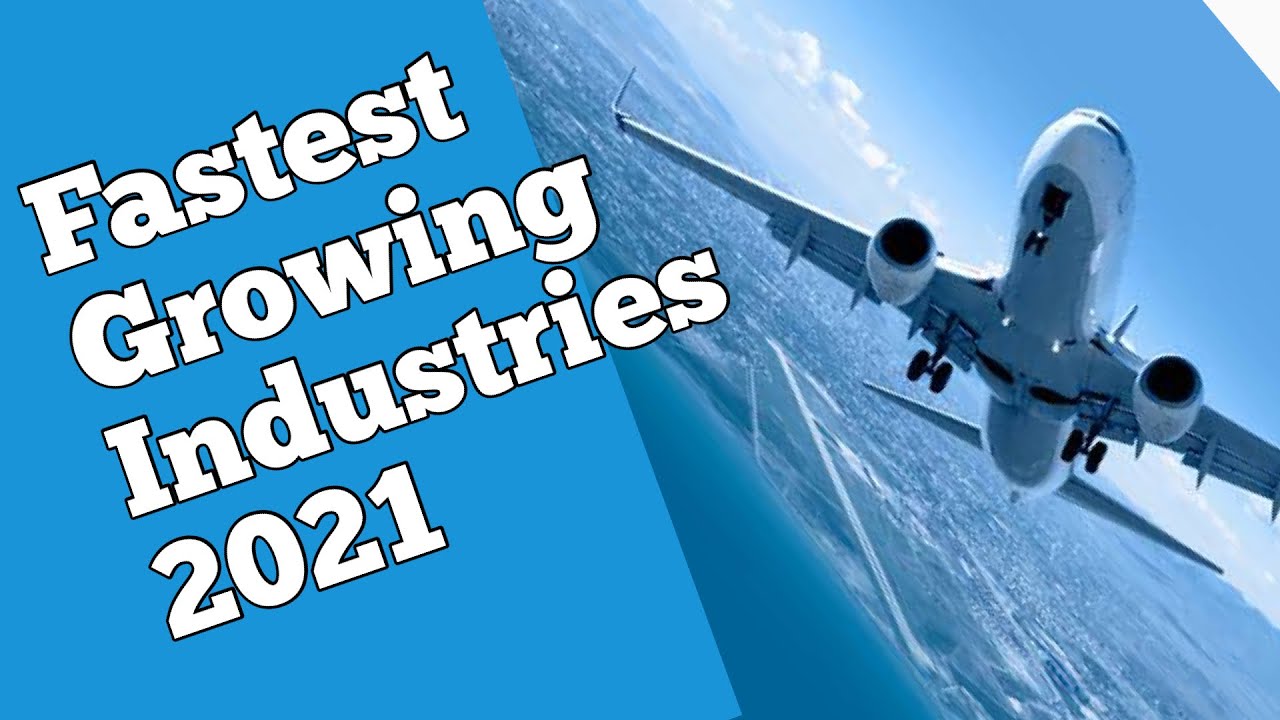 Top 10 Global Fastest Growing Industries in 2021 YouTube