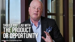 Should You Lead with the Product or the Opportunity