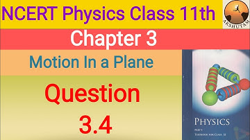 ncert physics class 11th chapter 3 motion in a plane question 3.4 detailed solution with pdf