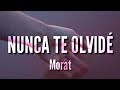 Morat - Nunca Te Olvidé (LETRA)