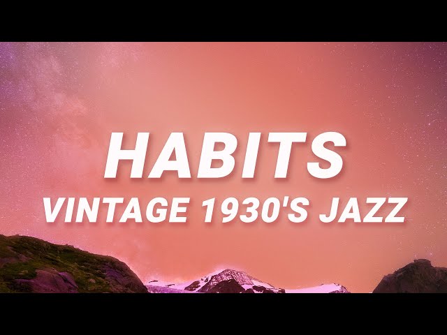 Habits - Jazz Vintage 1930 (Lyrics) (Tove Lo Cover ft. Haley Reinhart) class=