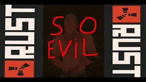 I am so evil (RUST)