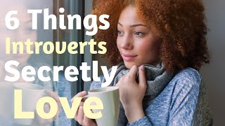 4 Things Introverts Secretly Love