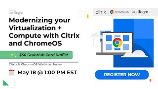 Modernizing your Virtualization + Compute with Citrix and ChromeOS